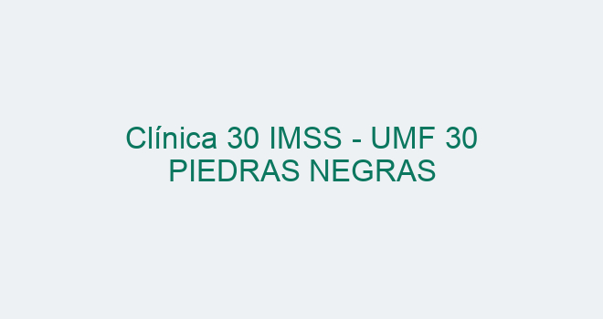 Clínica 30 Imss Umf 30 Piedras Negras【 2024 9077