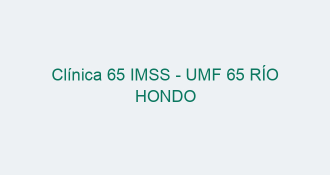 Clinica 65 Imss Umf 65 Rio Hondo 1235 