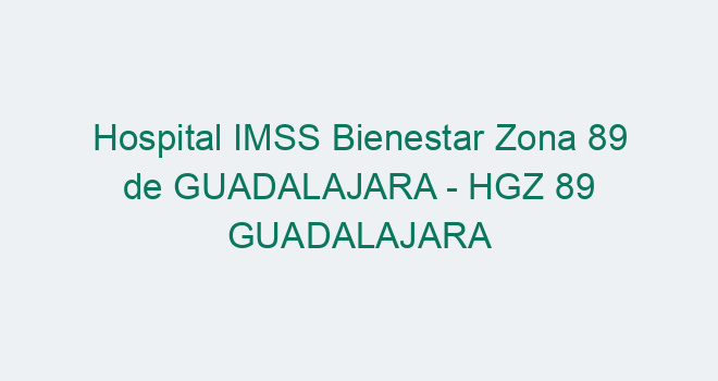 Hospital General De Zona 89 Imss Guadalajara Jal