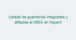 Listado de guarderías integradas y afiliadas al IMSS en Nayarit