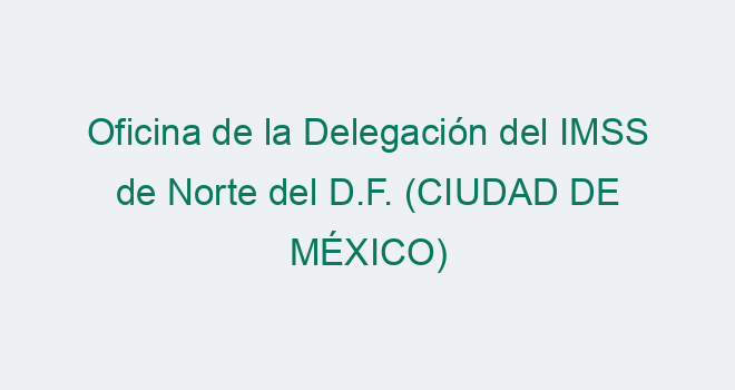 Delegación del IMSS de Norte del D.F.【 Cita 2026