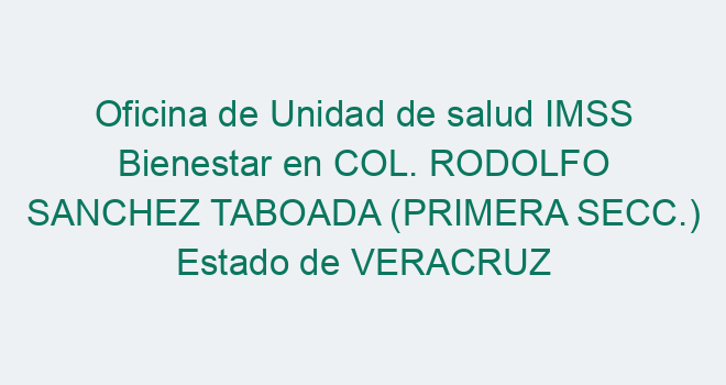 Oficina De Unidad De Salud IMSS Bienestar En COL. RODOLFO SANCHEZ ...