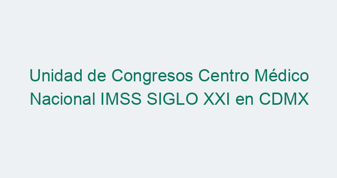 Unidad De Congresos Siglo Xxi Eventos citasimssmx.com