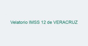 Velatorio IMSS 12 de VERACRUZ